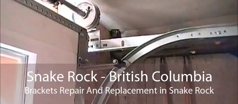 Snake Rock - British Columbia Brackets Repair And Replacement in Snake Rock