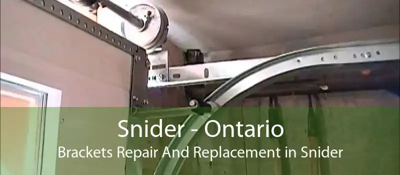Snider - Ontario Brackets Repair And Replacement in Snider