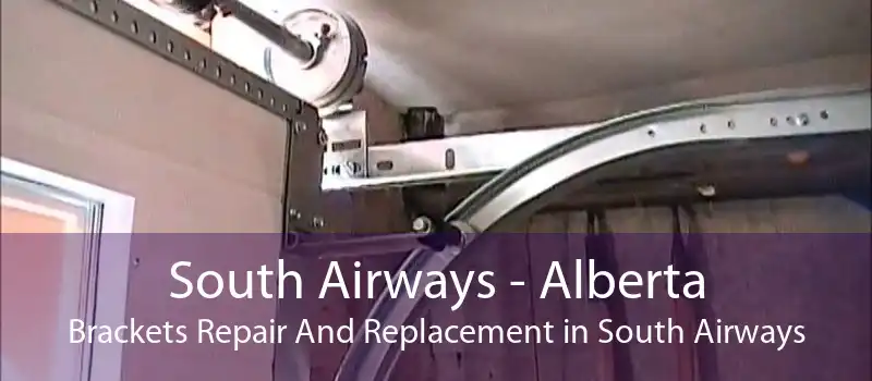South Airways - Alberta Brackets Repair And Replacement in South Airways