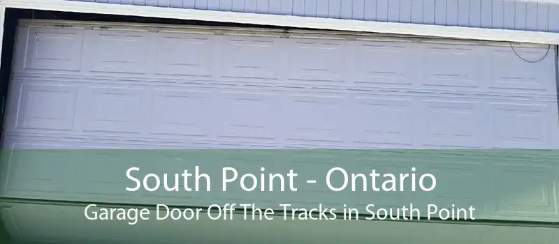 South Point - Ontario Garage Door Off The Tracks in South Point