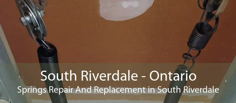 South Riverdale - Ontario Springs Repair And Replacement in South Riverdale