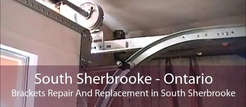 South Sherbrooke - Ontario Brackets Repair And Replacement in South Sherbrooke