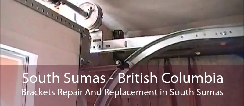 South Sumas - British Columbia Brackets Repair And Replacement in South Sumas