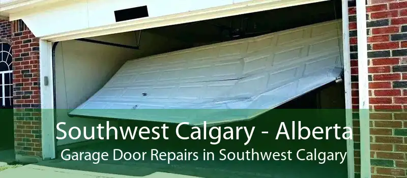 Southwest Calgary - Alberta Garage Door Repairs in Southwest Calgary