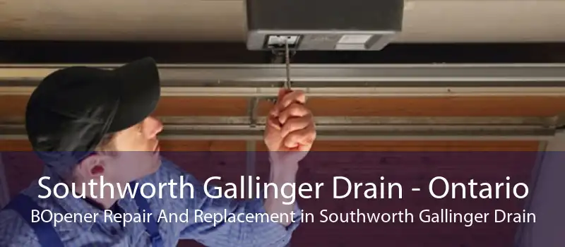 Southworth Gallinger Drain - Ontario BOpener Repair And Replacement in Southworth Gallinger Drain