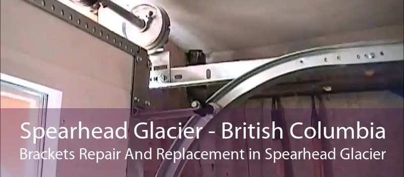 Spearhead Glacier - British Columbia Brackets Repair And Replacement in Spearhead Glacier