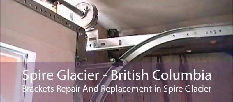 Spire Glacier - British Columbia Brackets Repair And Replacement in Spire Glacier