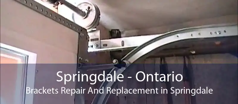 Springdale - Ontario Brackets Repair And Replacement in Springdale