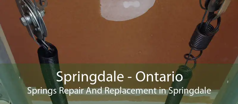 Springdale - Ontario Springs Repair And Replacement in Springdale