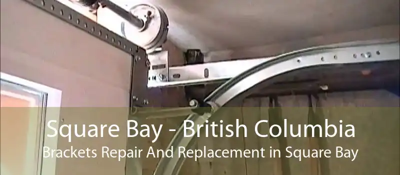 Square Bay - British Columbia Brackets Repair And Replacement in Square Bay