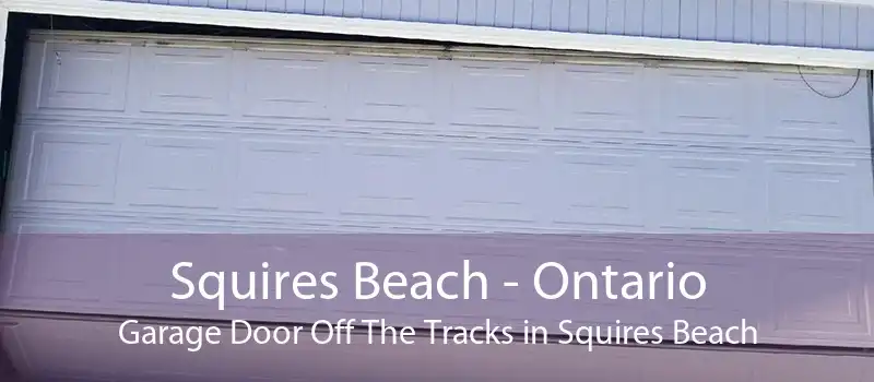 Squires Beach - Ontario Garage Door Off The Tracks in Squires Beach