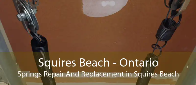 Squires Beach - Ontario Springs Repair And Replacement in Squires Beach