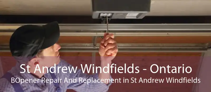 St Andrew Windfields - Ontario BOpener Repair And Replacement in St Andrew Windfields