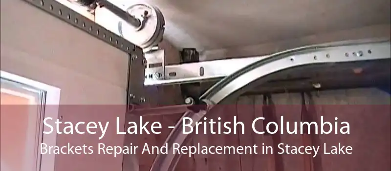 Stacey Lake - British Columbia Brackets Repair And Replacement in Stacey Lake