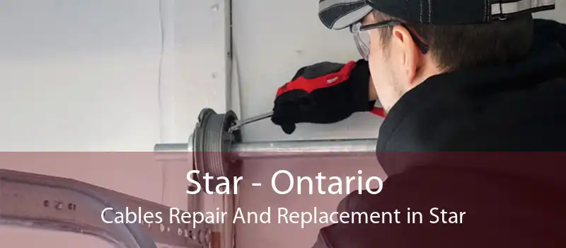 Star - Ontario Cables Repair And Replacement in Star