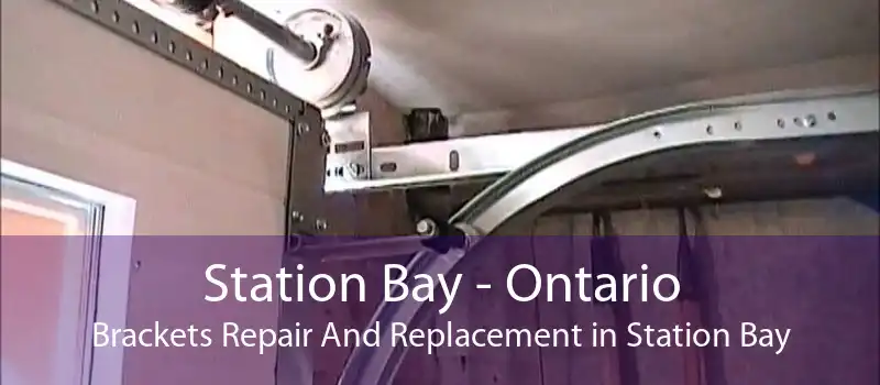 Station Bay - Ontario Brackets Repair And Replacement in Station Bay
