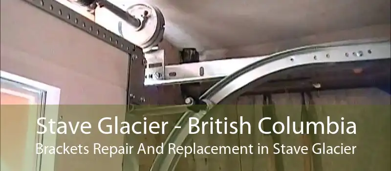 Stave Glacier - British Columbia Brackets Repair And Replacement in Stave Glacier