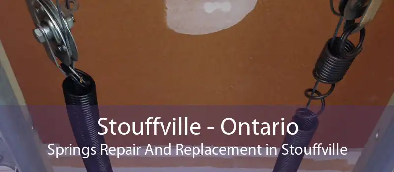 Stouffville - Ontario Springs Repair And Replacement in Stouffville