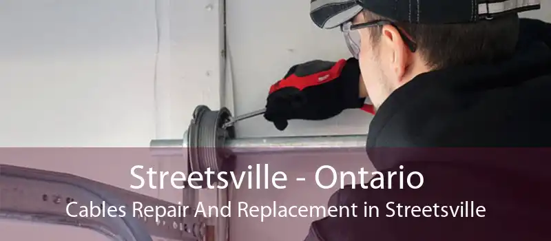 Streetsville - Ontario Cables Repair And Replacement in Streetsville
