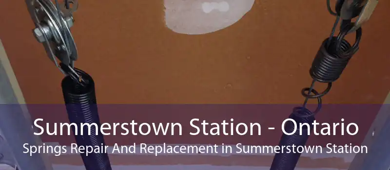 Summerstown Station - Ontario Springs Repair And Replacement in Summerstown Station