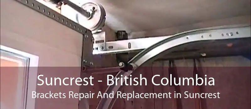 Suncrest - British Columbia Brackets Repair And Replacement in Suncrest