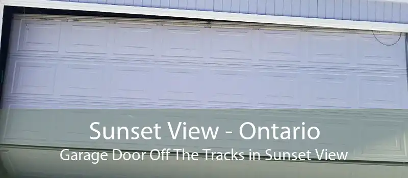 Sunset View - Ontario Garage Door Off The Tracks in Sunset View