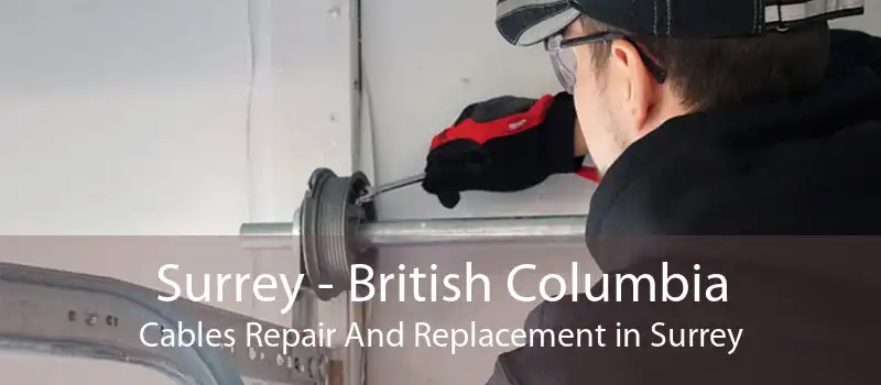 Surrey - British Columbia Cables Repair And Replacement in Surrey