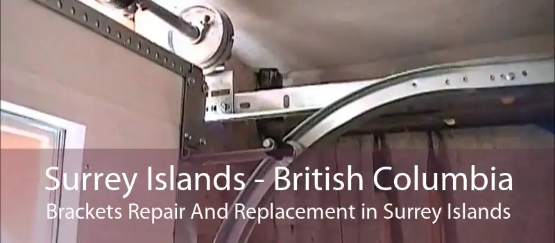Surrey Islands - British Columbia Brackets Repair And Replacement in Surrey Islands