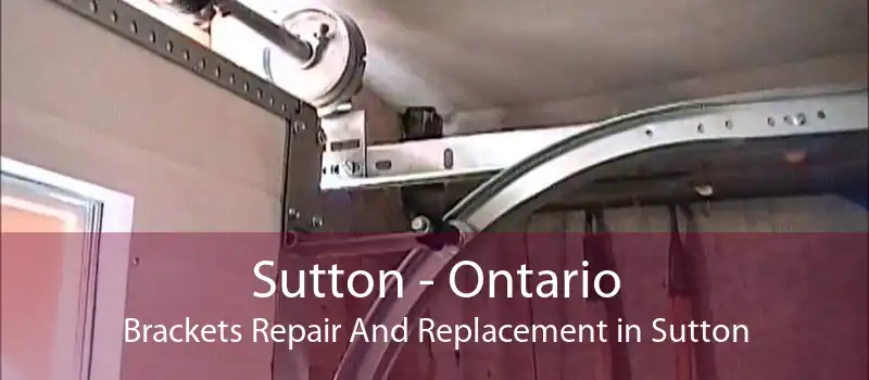 Sutton - Ontario Brackets Repair And Replacement in Sutton
