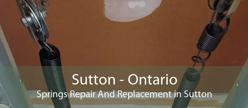 Sutton - Ontario Springs Repair And Replacement in Sutton