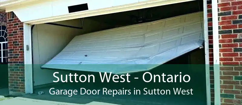 Sutton West - Ontario Garage Door Repairs in Sutton West