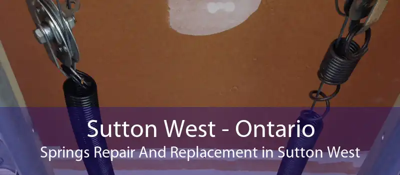Sutton West - Ontario Springs Repair And Replacement in Sutton West
