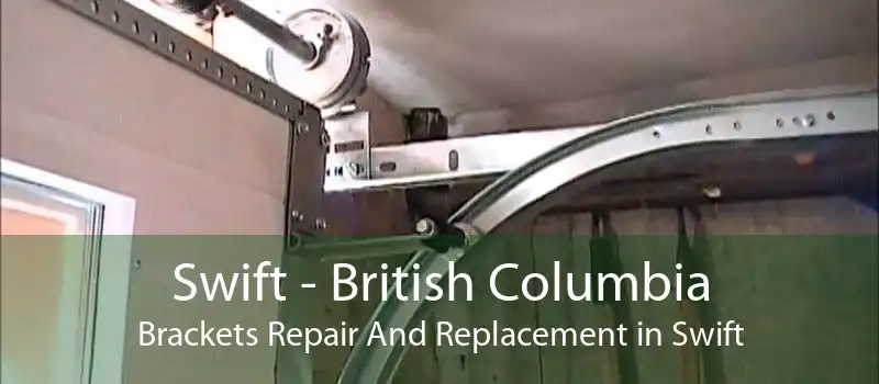Swift - British Columbia Brackets Repair And Replacement in Swift