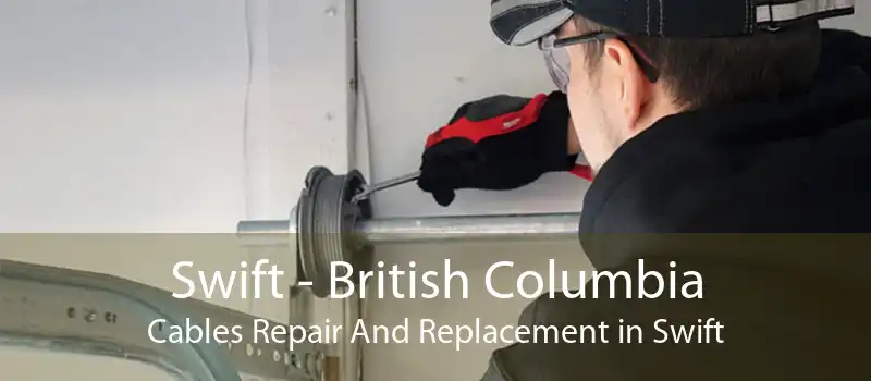 Swift - British Columbia Cables Repair And Replacement in Swift