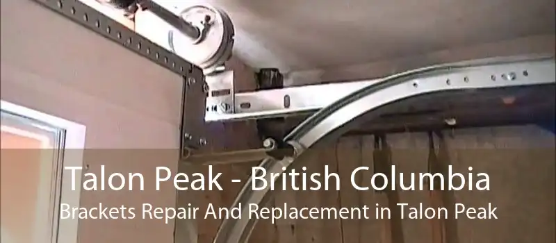 Talon Peak - British Columbia Brackets Repair And Replacement in Talon Peak