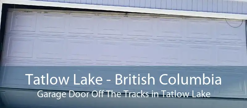 Tatlow Lake - British Columbia Garage Door Off The Tracks in Tatlow Lake