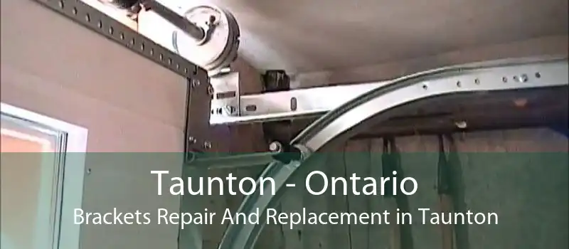 Taunton - Ontario Brackets Repair And Replacement in Taunton