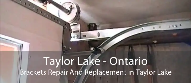 Taylor Lake - Ontario Brackets Repair And Replacement in Taylor Lake