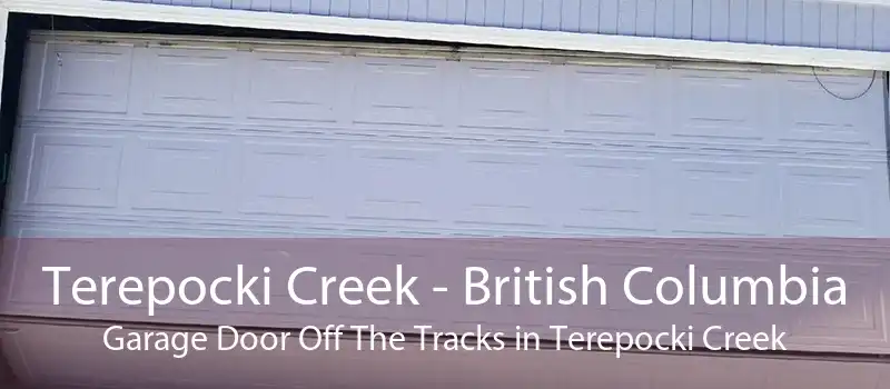 Terepocki Creek - British Columbia Garage Door Off The Tracks in Terepocki Creek