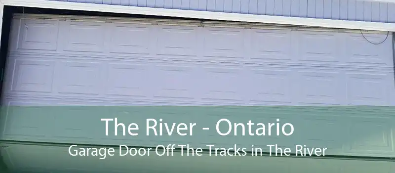 The River - Ontario Garage Door Off The Tracks in The River