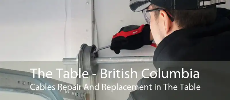 The Table - British Columbia Cables Repair And Replacement in The Table