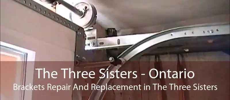 The Three Sisters - Ontario Brackets Repair And Replacement in The Three Sisters