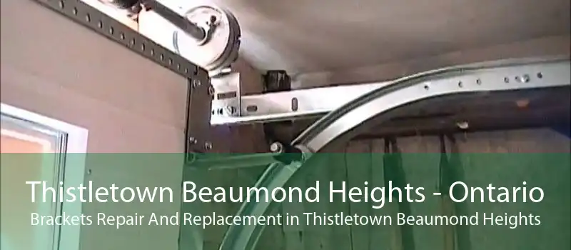 Thistletown Beaumond Heights - Ontario Brackets Repair And Replacement in Thistletown Beaumond Heights