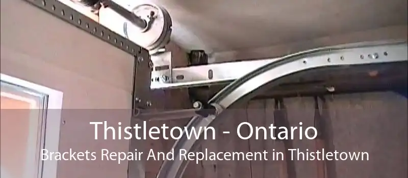 Thistletown - Ontario Brackets Repair And Replacement in Thistletown