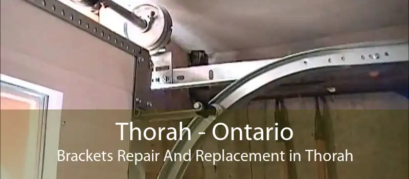 Thorah - Ontario Brackets Repair And Replacement in Thorah