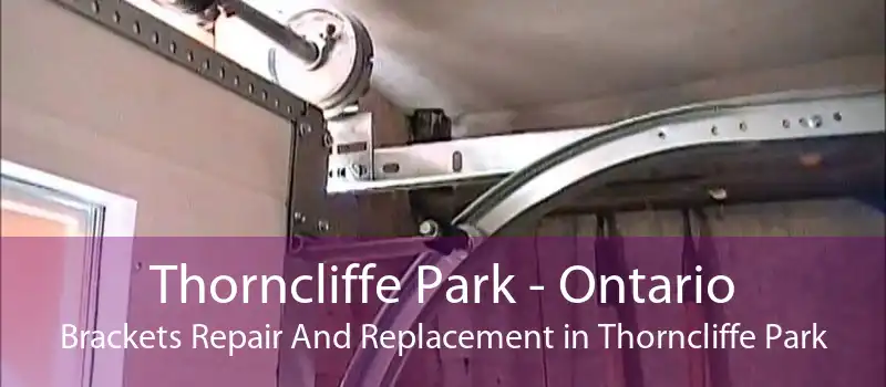 Thorncliffe Park - Ontario Brackets Repair And Replacement in Thorncliffe Park