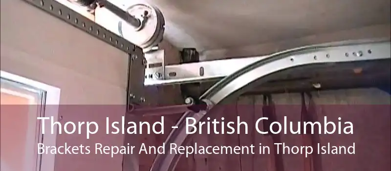 Thorp Island - British Columbia Brackets Repair And Replacement in Thorp Island