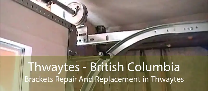 Thwaytes - British Columbia Brackets Repair And Replacement in Thwaytes