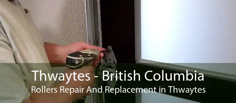 Thwaytes - British Columbia Rollers Repair And Replacement in Thwaytes
