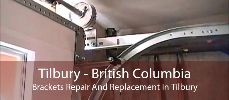 Tilbury - British Columbia Brackets Repair And Replacement in Tilbury